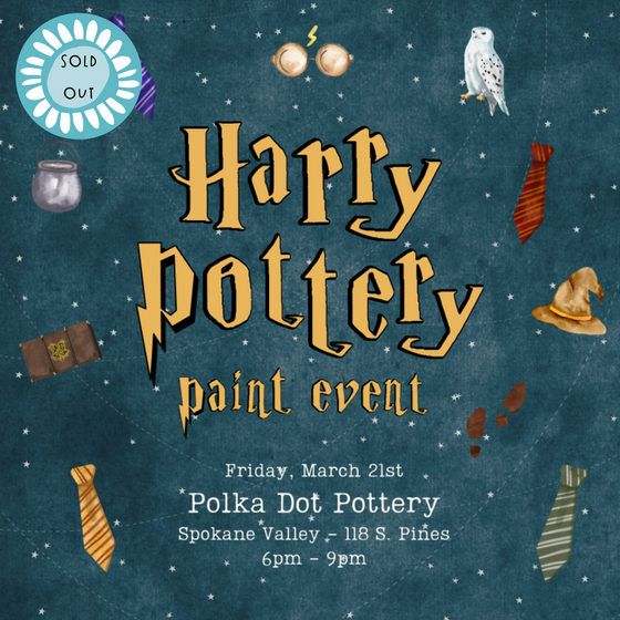 SOLD OUT | Harry Pottery Paint Event | Spokane Valley - 118 S. Pines Road | Friday, March 21st | 6:00pm - 9:00pm
