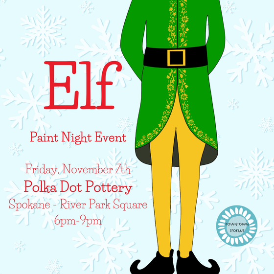 Elf Paint Night | Downtown Spokane - River Park Square | Friday, November 7th | 6:00pm - 9:00pm